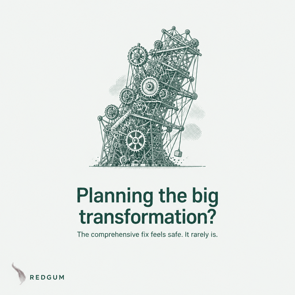 Planning the big transformation? The comprehensive fix feels safe. It rarely is.